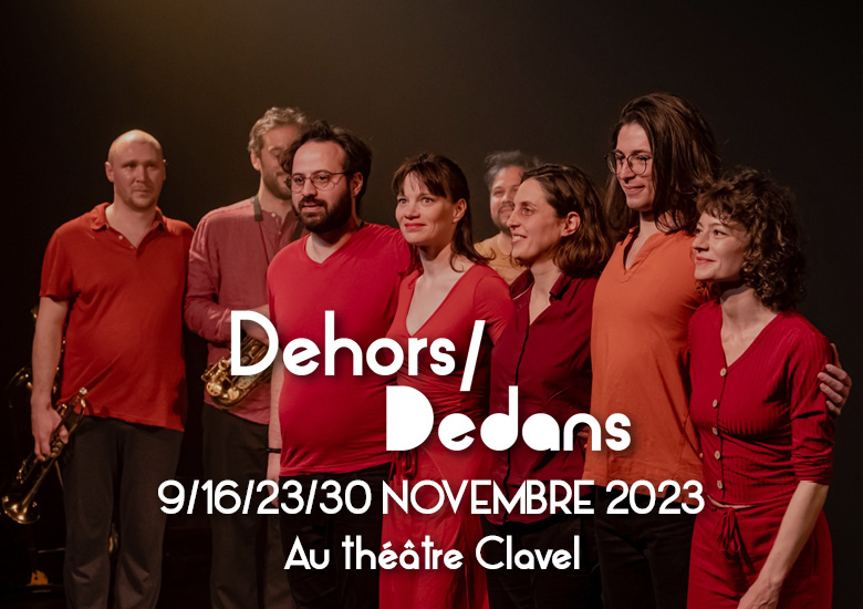 Billetterie du spectacle Dehors/Dedans au Théâtre Clavel les 9, 16, 23, 30 novembre.